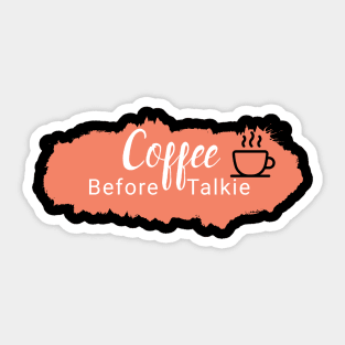 Coffee Before Talkie Sticker